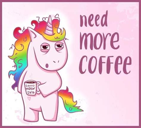 Need More Coffee Tired Unicorn Says Good Morning Unicorn Quotes