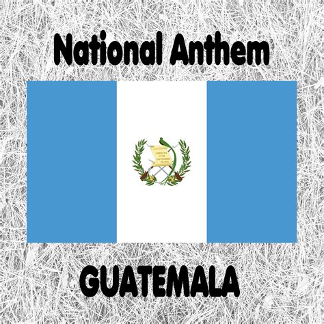 Guatemala Guatemala Feliz Himno Nacional De Guatemala Guatemalan