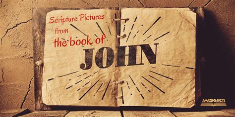 Scripture Pictures From The Book Of John Amazing Facts