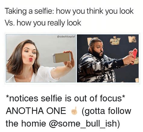 Taking A Selfie How You Think You Look Vs How You Really Look Notices