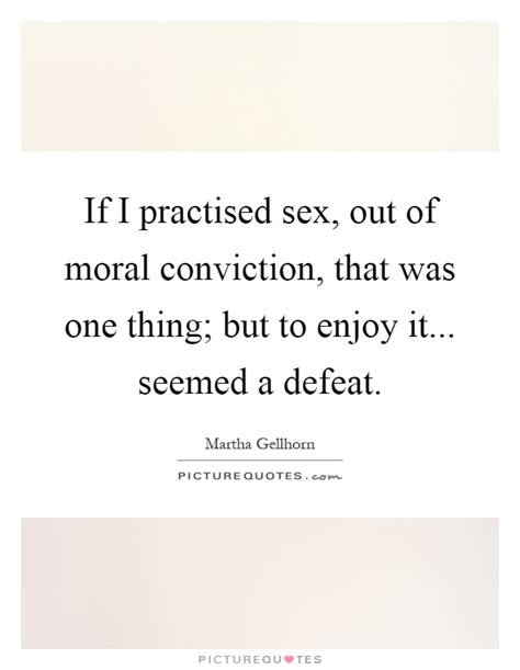 if i practised sex out of moral conviction that was one thing picture quotes