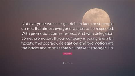 Felix Dennis Quote “not Everyone Works To Get Rich In Fact Most People Do Not But Almost