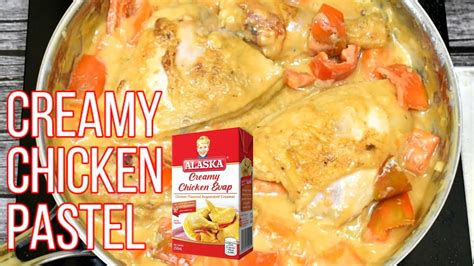 Creamy Chicken Pastel Ulam Pinoy Recipe Chicken Recipe Easy