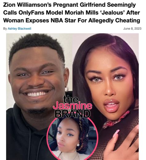 only fans model moriah mills says she s chill w zion williamson after threatening to leak sex