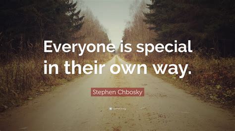 Stephen Chbosky Quote “everyone Is Special In Their Own Way”