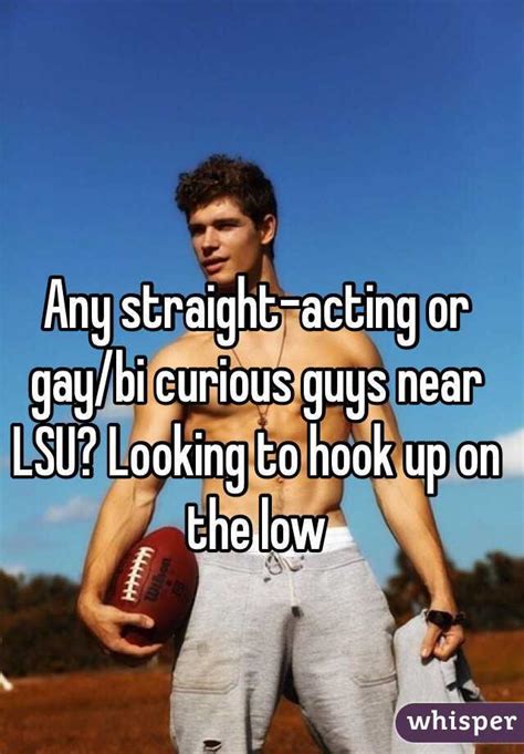 Any Straight Acting Or Gaybi Curious Guys Near Lsu Looking To Hook Up