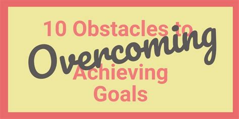 Overcoming 10 Obstacles To Achieving Goals