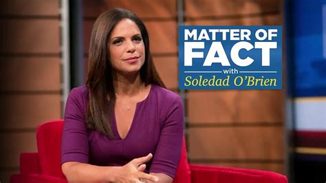 María de la soledad teresa o'brien (born september 19, 1966) is an american broadcast journalist, executive producer, and philanthropist. Soledad O'Brien to Host Matter of Fact - YouTube