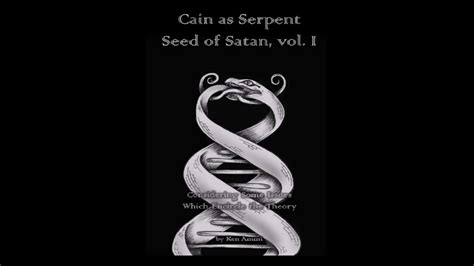 New Book Cain As Serpent Seed Of Satan Vol I Youtube