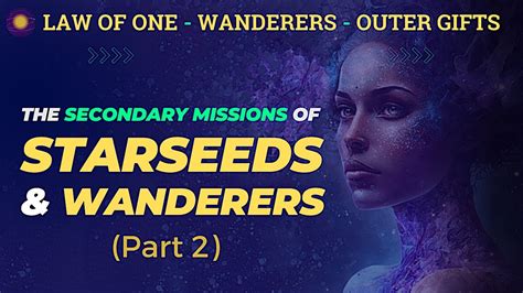 The Secondary Missions Of Starseeds And Wanderers Part 2 Youtube