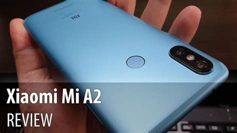 Xiaomi Mi A2 Review Android Phone With Dual Camera Youtube