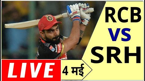 Live Ipl 2019 Live Score Rcb Vs Srh Live Cricket Match Highlights