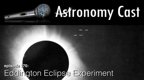Astronomy Cast Ep 371 Eddington Eclipse Experiment Youtube