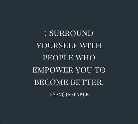 Quote About Surround Yourself With People Who Empower