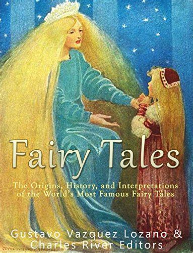 Fairy Tales The Origins History And Interpretations Of The Worlds