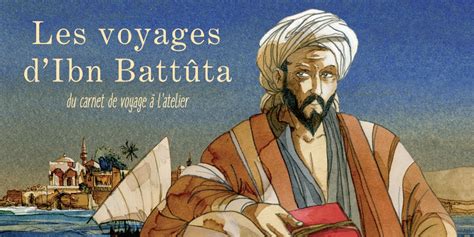 Dossier Ibn Battûta Du Carnet De Voyage à Latelier