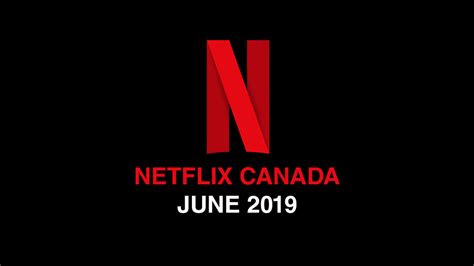 netflix canada june 2019 movie and tv shows announced mtl blog
