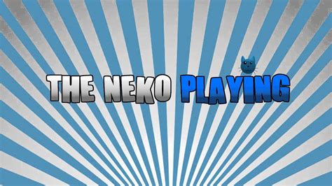 Intro The Neko Playing Youtube