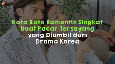 Kata Kata Romantis Singkat Buat Pacar Tersayang Yang Diambil Dari Drama
