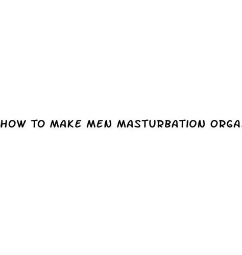 How To Make Men Masturbation Orgasm Last Longer Iglesia Cristiana