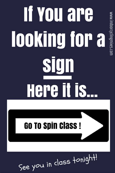 If You Are Looking For A Sign Here It Is Go To Spin Class Spin Class Humor Spin Quotes