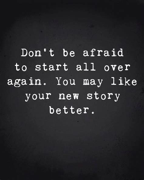 Dont Be Afraid To Start All Over Again You May Like Your New Story