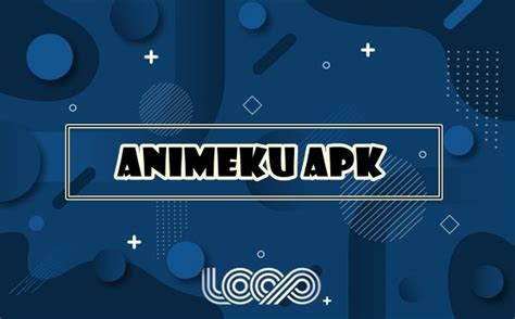 Animeku Apk Aplikasi Nonton Film Anime Sub Indo