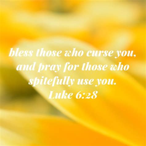 Luke 628 Bless Those Who Curse You And Pray For Those Who Spitefully
