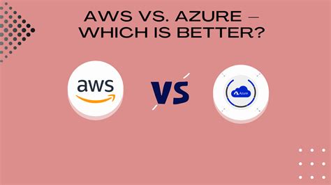 Aws Vs Azure Which Is Better