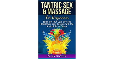 tantric sex tantric massage for beginners spice up your love life and rediscover your passion