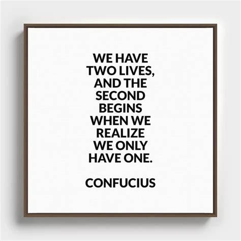 Philosophical Quotes About Life We Have Two Lives Confucius Framed