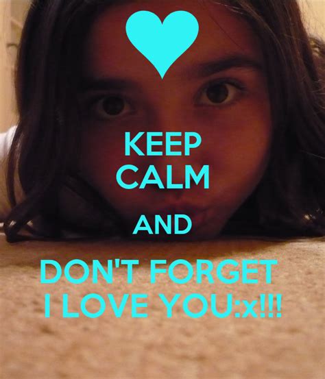 Keep Calm And Dont Forget I Love Youx Keep Calm And Carry On