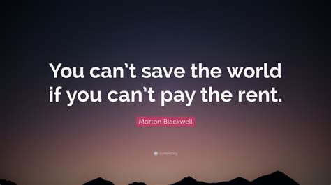Morton Blackwell Quote You Cant Save The World If You