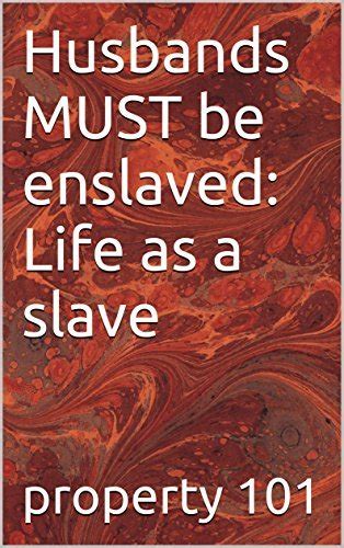 Husbands Must Be Enslaved Life As A Slave By Property Goodreads