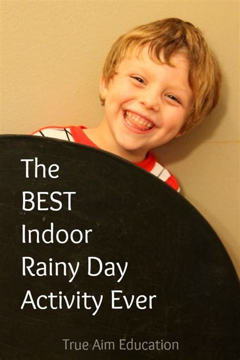 The Best Indoor Rainy Day Activity Ever True Aim Rainy Day