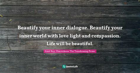 Beautify Your Inner Dialogue Beautify Your Inner World With Love Ligh Quote By Amit Ray