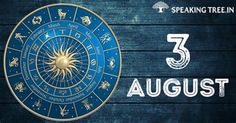 August 3rd natives are outspoken and. 3rd August: Your horoscope