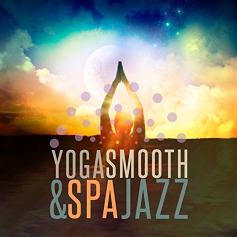 Amazon Music Smooth Jazz Spa And Yoga Jazz Musicのyoga And Spa Smooth Jazz