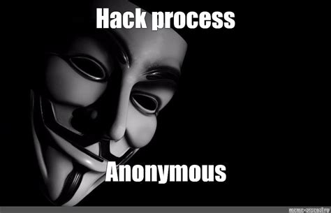 Meme Hack Process Anonymous All Templates Meme