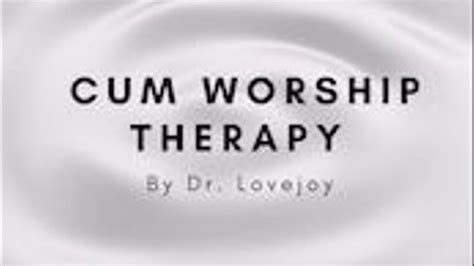 Dr Lovejoys Cum Worship Therapy Humiliation Therapy By Dr Lovejoy