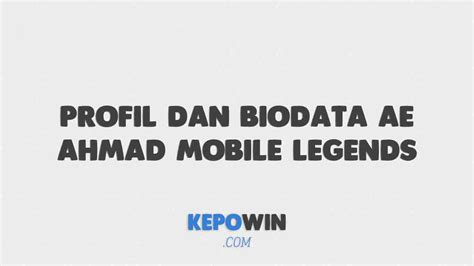 Profil Dan Biodata Ae Ahmad Mobile Legends