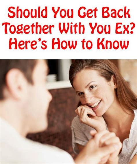should you get back together with your ex here s how to know… getting back together quotes