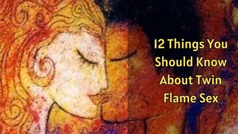 12 Things You Should Know About Twin Flame Sex Youtube