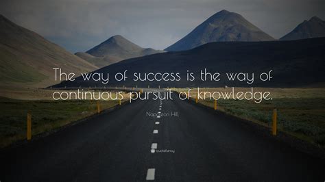 Napoleon Hill Quote “the Way Of Success Is The Way Of Continuous