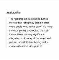 Fuckitandflee The Real Problem With Books Turned Movies Isn T Omg They Didn T Include Every