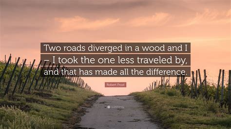 Robert Frost Quote Two Roads Diverged In A Wood And I I Took The