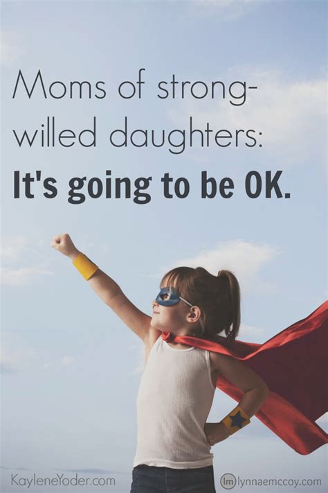 Dear Moms Of Strong Willed Daughters Kaylene Yoder