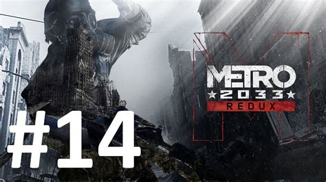 Metro 2033 Redux Playthrough Part 14 Youtube