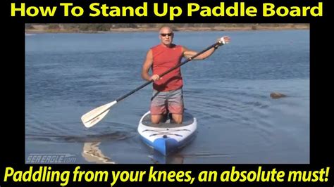 How To Stand Up Paddle Board Paddling From Your Knees Is An Absolute