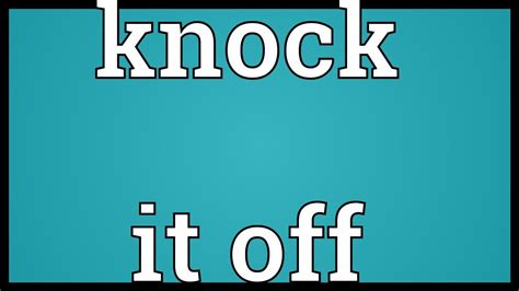 This page is about the idiom hit it off. Knock it off Meaning - YouTube